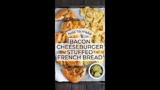 Bacon Cheeseburger Stuffed French Bread Recipe