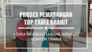 Proses pemasangan top table granit dan cara membuat lubang dudukan untuk kompor tanam