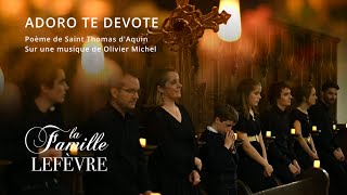 La famille LEFEVRE - Adoro Te devote de Olivier Michel (Clip Officiel)       Poème St Thomas d'Aquin