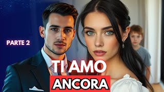 Ti Amo Ancora: Parte 2