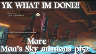 YK WHAT IM DONE!! // More No Man's Sky missions pt52