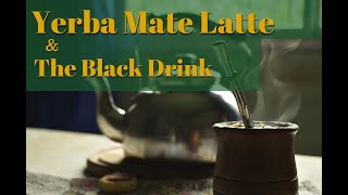 Yerba Mate Latte & The Black Drink