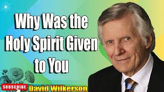 David Wilkerson - Why Was the Holy Spirit Given to You   Must Hear