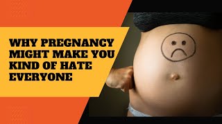 Why Pregnancy Might Make You Kind Of Hate Everyone