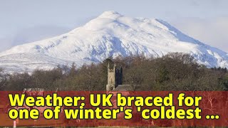 Weather: UK braced for one of winter's 'coldest weeks'