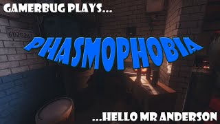 Gamerbug Plays... Phasmophobia - Hello Mr Anderson