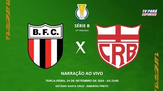 BOTAFOGO SP  X  CRB - SERIE B - AO VIVO