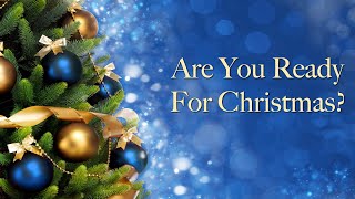 Are You Ready for Christmas? | Sunday Worship | Champaign Church of Christ