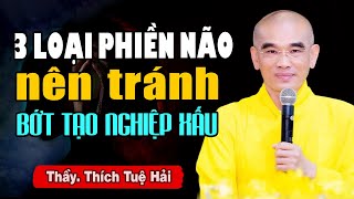 3 Loại Phiền Não Nên Biết Tránh Bớt Nghiệp Nặng - Thầy Thích Tuệ Hải