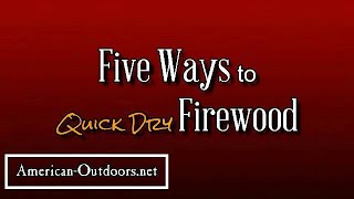 5 Ways To Dry Unseasoned Firewood