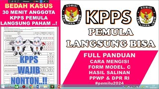 KPPS PEMULA WAJIB NONTON!! PANDUAN & BEDAH KASUS MENGISI FORM MODEL C.HASIL SALINAN PPWP & DPR -RI