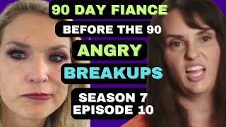 ANGRY BREAKUPS!?!?!? 90 Day Fiance Before the 90 Days Season 7 Episode 10