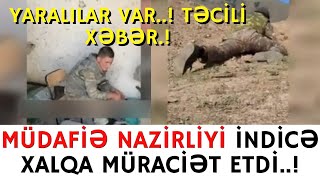 SON DƏQİQƏ!MÜDAFİƏ NAZİRLİYİ İNDİCƏ XALQA MÜRACİƏT ETDİ..!