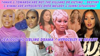 Tamar & Towanda Aren’t Villians Or Victims + Destiny & Kimmi Are Hypocrites With Melody & Sunni!