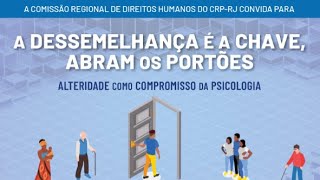 A dessemelhança é a chave, abram os portões - Alteridade como compromisso da Psicologia - 2/3/23