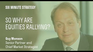 Six minute strategy - So why are equities rallying?