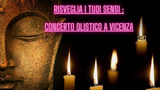 Risveglia i tuoi sensi: Concerto Olistico a Vicenza    (4k)