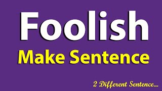 Foolish Sentence in English. Make Sentence of Foolish. Foolish Use in Sentence. Foolish ka.