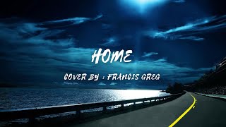 Home - Cover by - Francis Greg (lyrics & video) #home #francisgreg