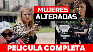 MUJERES ALTERADAS 🎬  Película Completa en Español