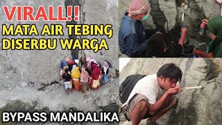 VIRAL!!WARGA RAME-RAME SERBU MATA AIR DI TEBING DINDING JALAN BYPASS MANDALIKA