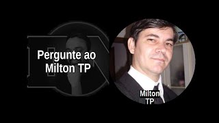 [61] MILTON TP: Pergunte ao Milton TP