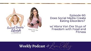 Does Social Media Create Eating Disorders? w/Alana Van Der Sluys | Lisa Eddy