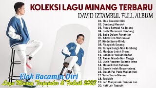 Elok Bacamin Diri ~ David Iztambul Full Album Terbaru 2023 ~Koleksi Lagu Minang Terbaik & Terpopuler