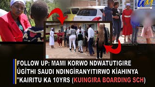 "Mami korwo ndwatutigire ûgîthi saudi  ndingîranyitirwo kîahinya..kairitu ka 10yrs Kuingira Boarding