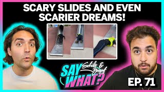 Scary Slides and Even Scarier Dreams! | SAY What? Podcast EP. 71