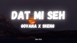 Govana x Skeng - Dat Mi Seh (Lyrics)