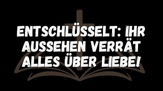 Entschlüsselt Ihr Aussehen verrät alles über Liebe!