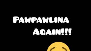 Pawpawlina Again😂😂😂