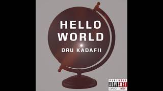 Dru Kadafii - Hello World (Audio)