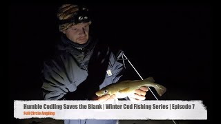 The Humble Codling Saves the Blank! | Winter Cod Fishing Series | Episode 7 #codfishing#zziplexrods