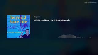 /407/ Beyond Bare Life ft. Dustin Guastella