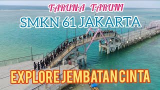 SMKN 61 JAKARTA : Taruna Taruni Explore  Jembatan Cinta