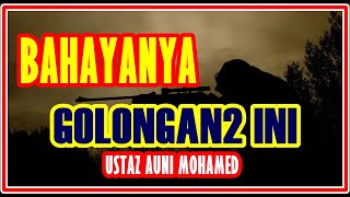 Bahaya Golongan Ini ! Hati Hati! oleh Ustaz Auni Mohamed