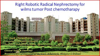 Right Robotic Radical Nephrectomy for wilms tumor Post chemotherapy by Dr Sujit Chowdhary