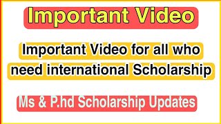 Important message for  those who need Master and P.hd fully funded scholarship