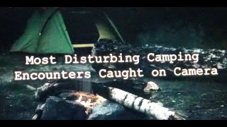 Chilling Scares - 6 Most Disturbing Camping Encounters Caught on Camera (REACTION)