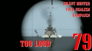 TOO LOUD - U-80 GOES TO WAR - Episode 79 - Full Realism SILENT HUNTER 3 GWX OneAlex Edition