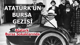 Atatürk Bursa Sokaklarında - 1931 Yılı Atatürk'ün Bursa ve Mudanya Gezisi