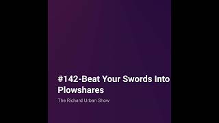 Beat Your Swords Into Plowshares