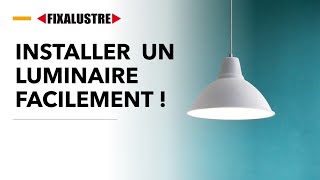 Comment installer un luminaire facilement avec un Fixalustre ?