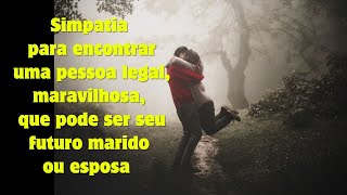 Simpatia para encontrar uma pessoa legal, maravilhosa, que pode ser seu futuro marido ou esposa