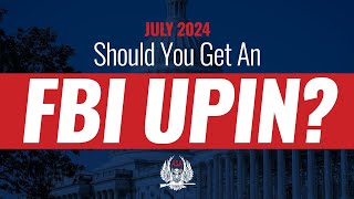 Should you get an FBI UPIN? Check out our July '24 Policy Update video to find out.