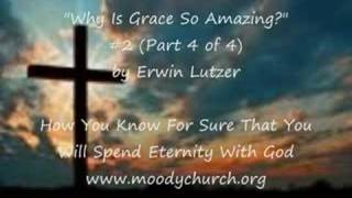 "Why Is Grace So Amazing?" (Part 4 of 4) by Erwin Lutzer