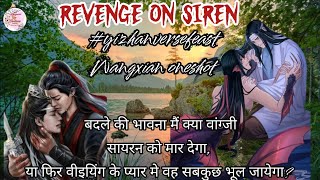 REVENGE ON SIRON ||ONESHOT || #yizhanversefeast || WANGXIAN FAN FICTION EXPLAINED IN HINDI