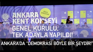 Ankara'da "demokrasi böyle bir şeydir!" - Ankara Kent Konseyi Tek Adayla Genel Kurul Yaptı!